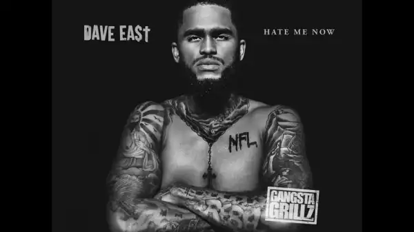 Hate Me Now BY Dave East